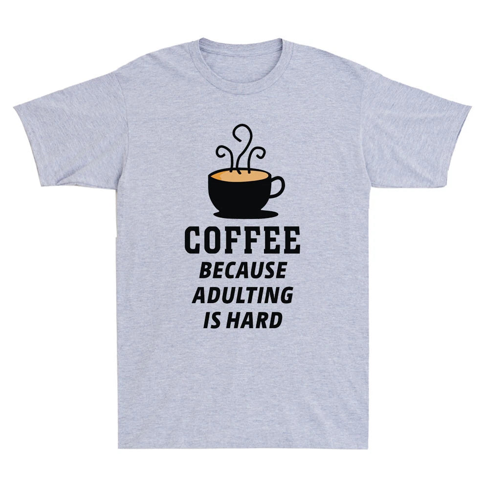 Coffee Because Adulting Is Hard Novelty Shirt Caffeine Fresh Brew Men's T-Shirt