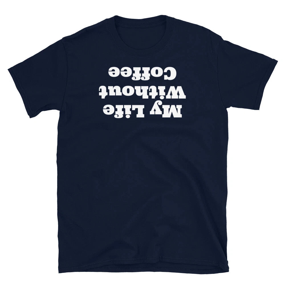 My Life Without Coffee Caffeine Addict Barista Short-Sleeve Unisex T-Shirt