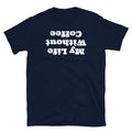 My Life Without Coffee Caffeine Addict Barista Short-Sleeve Unisex T-Shirt