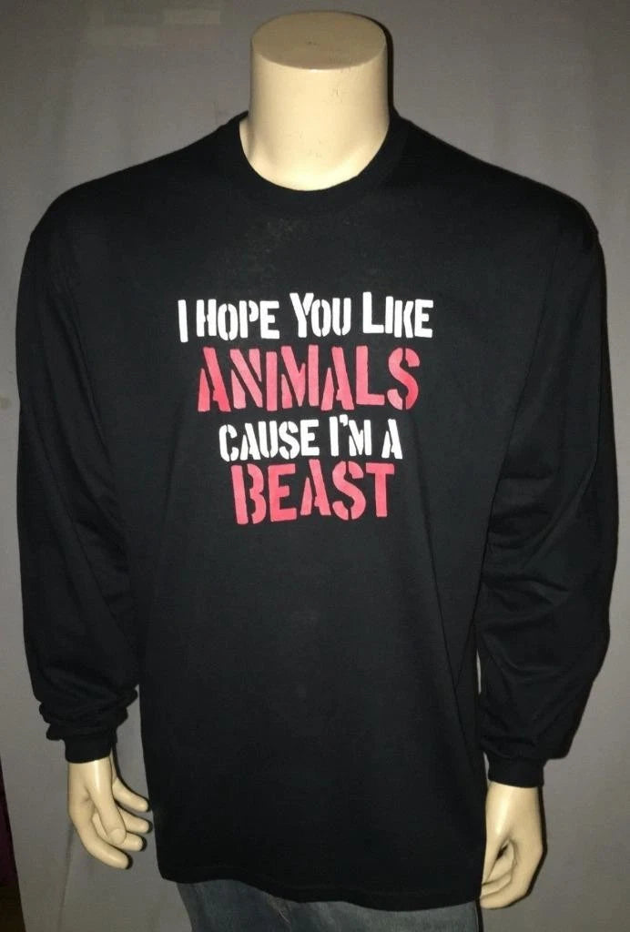 I Hope You Like Animals 'cause I'm a BEAST Mens T Shirt Long Sleeve Cotton NOS
