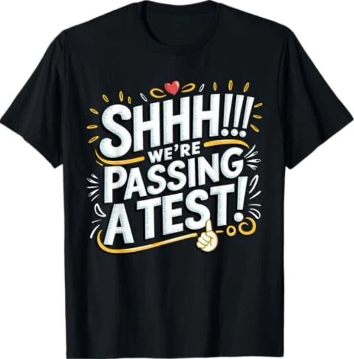 Shhh We’re Passing A Test Funny School Funny Tee Quote T-Shirt