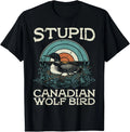 Stupid Canadian Wolf Bird Funny Saying Humor Men Women T-Shirt
