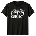It's Way Too Peopley Outside Sarcastic Introvert Graphic T-Shirt