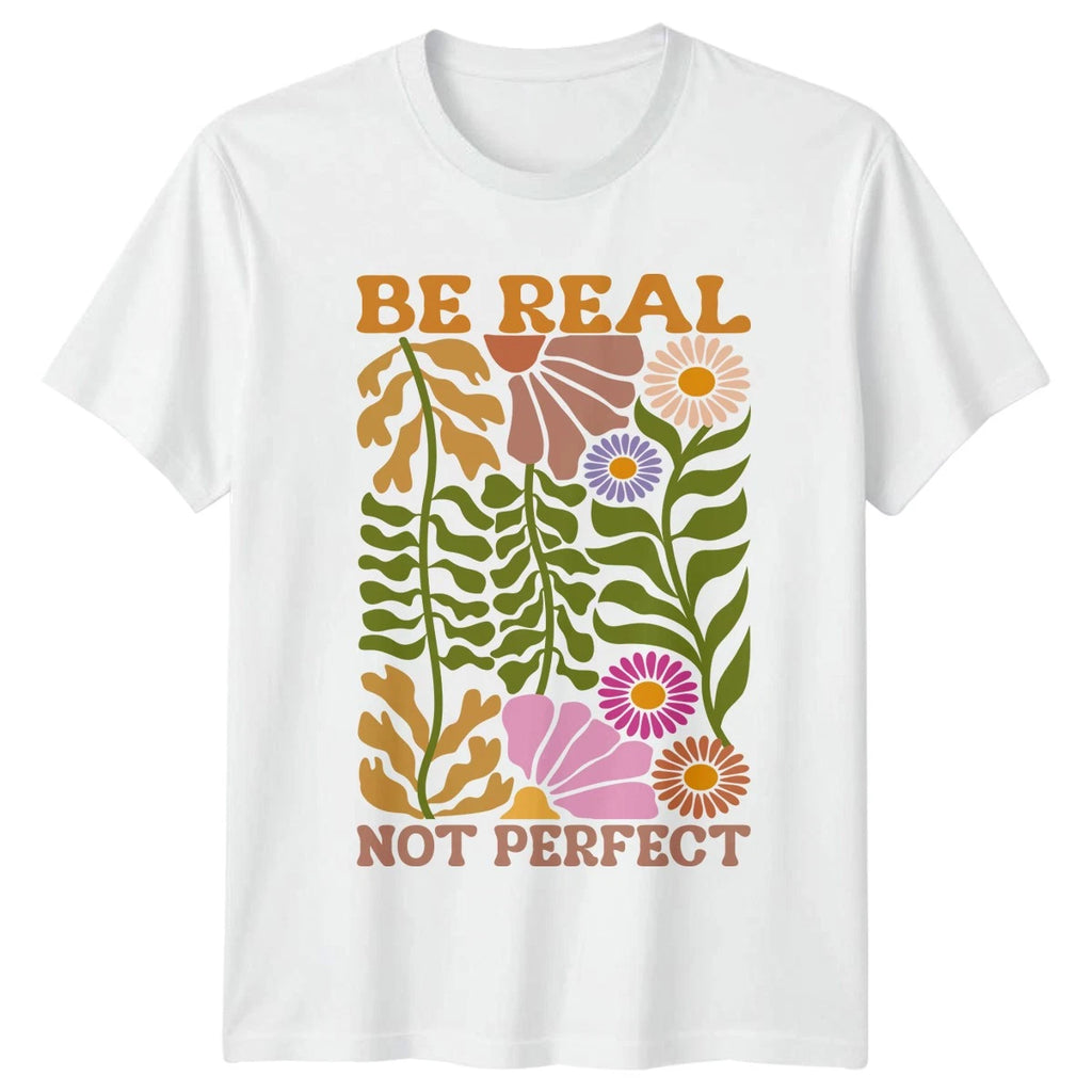 Be Real Not Perfect Womens T-Shirt Retro Boho Floral Motivational