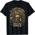 All Plants are Edible Some Only Once Funny Men Women T-Shirt
