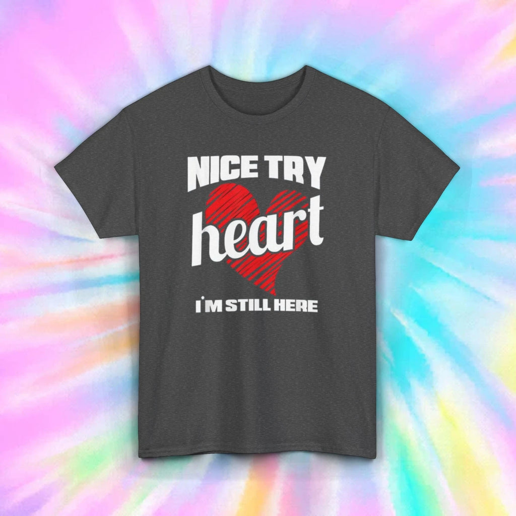 Nice Try Heart T-Shirt | Funny Heart Graphic Tee | Humor Shirt | S-5XL