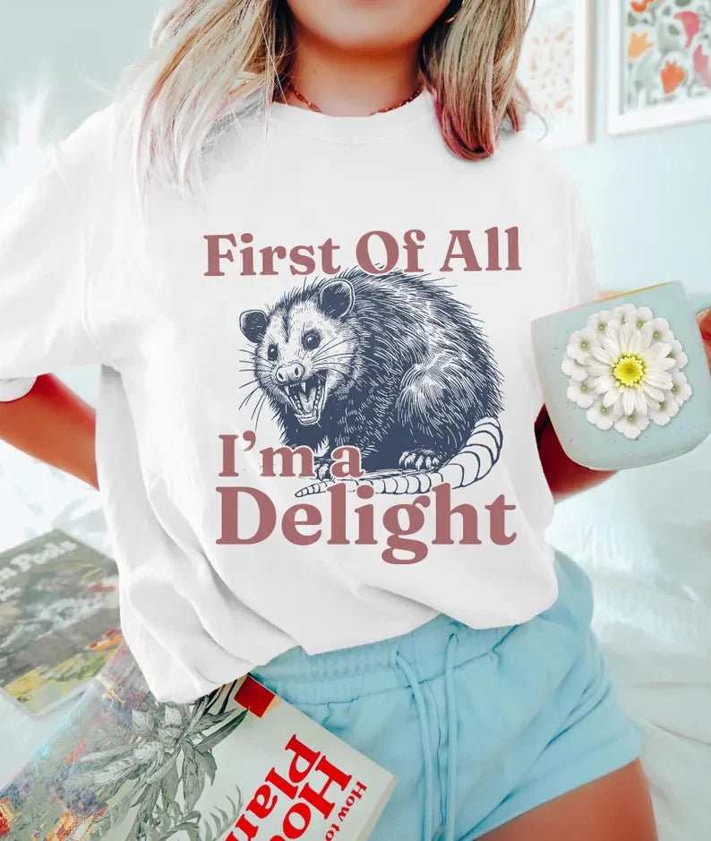 First Of All I'm A Delight Sarcastic Angry Opossum Lover Shirt