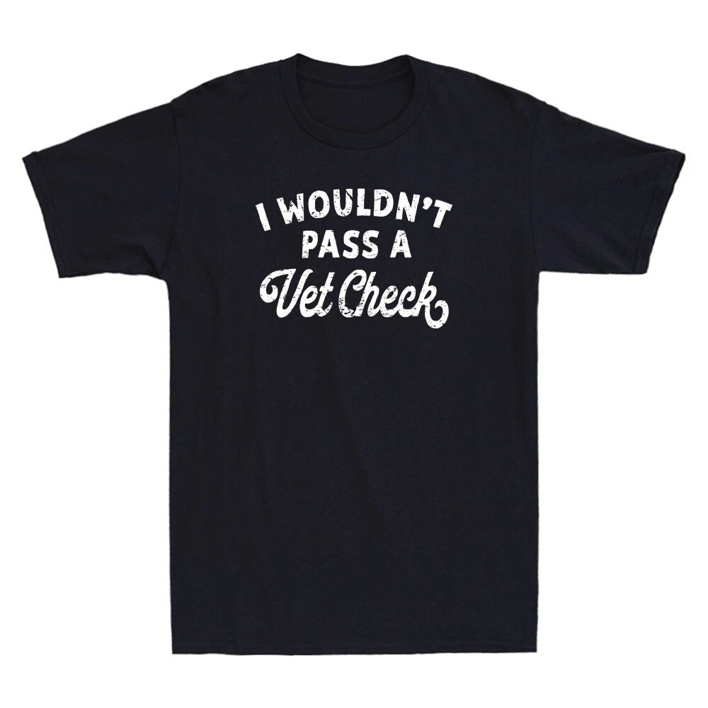 I Wouldn't Pass A Vet Check Funny Vet Sarcastic Riding Quote Retro Men's T-Shirt