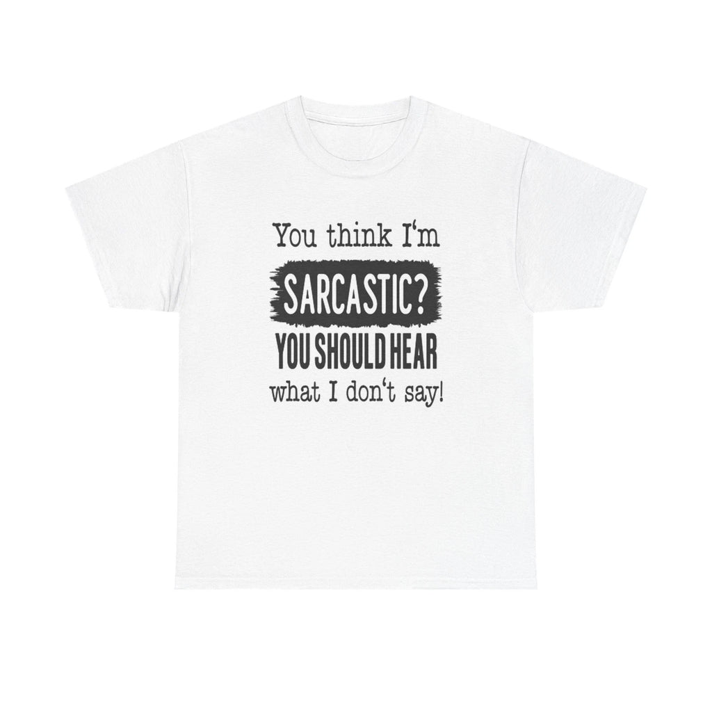 You Think Im Sarcastic Graphic T Shirt Funny Unisex Heavy Cotton Tee