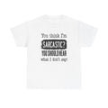 You Think Im Sarcastic Graphic T Shirt Funny Unisex Heavy Cotton Tee