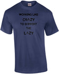 Working Like Crazy To Support The Lazy Funny T-Shirt