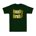 Funny Saying - Really Bruh Meme Funny Adult Sarcastic Golden Print Men's T-Shirt