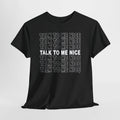 Talk to Me Nice T Shirt Funny Graphic Statement Shirt Sarcastic Shirts Be Kind