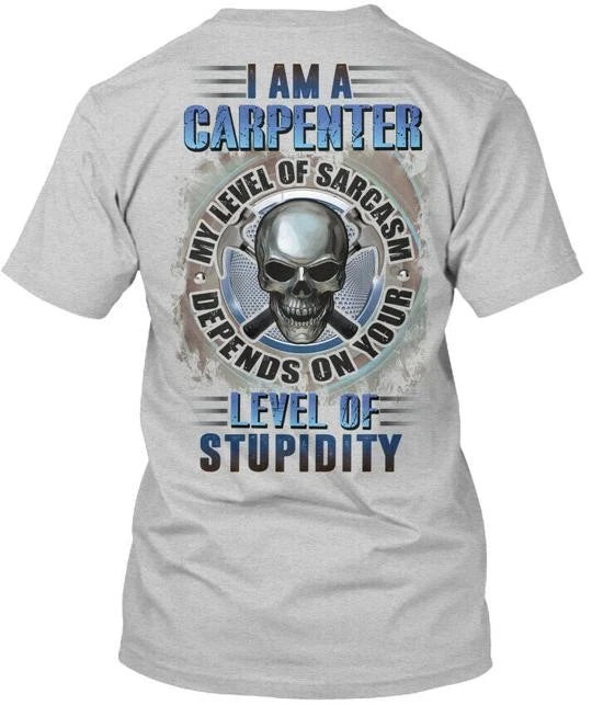 Sarcastic Carpenter I Am A My Level Of T-Shirt Made in the USA Size S to 5XL