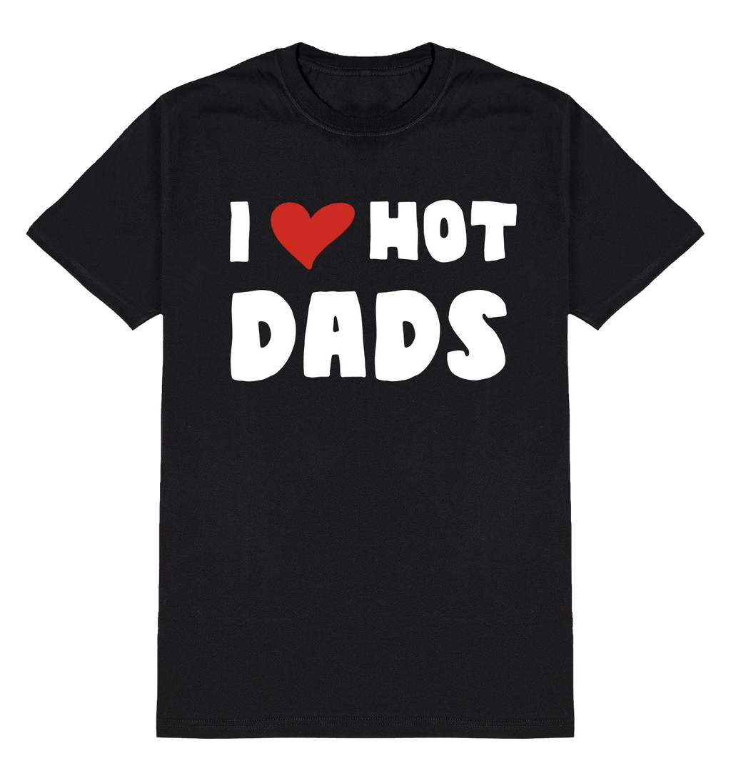 I Love Hot Dads T-Shirt Unisex Fit Funny Slogan  Cotton Father Joke Gift