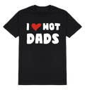 I Love Hot Dads T-Shirt Unisex Fit Funny Slogan  Cotton Father Joke Gift