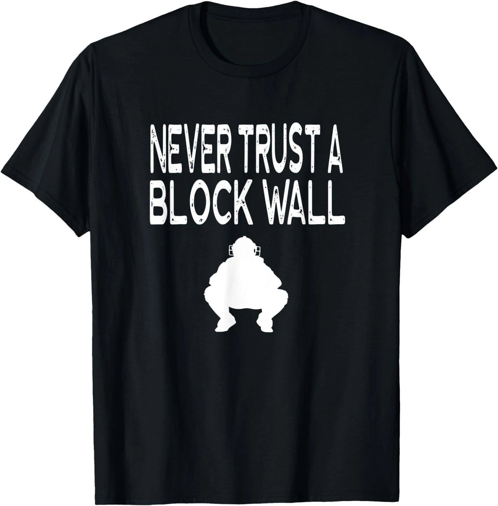 Never Trust a Block Wall Funny Saying Graphic Catcher T-Shirt