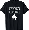 Never Trust a Block Wall Funny Saying Graphic Catcher T-Shirt