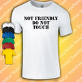 Not Friendly Do Not Touch T-Shirt | Anti Social | Introvert |