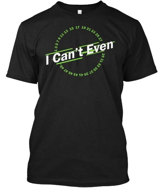 I Cant Even Funny Math Pun - Can't T-Shirt Made in the USA Size S to 5XL
