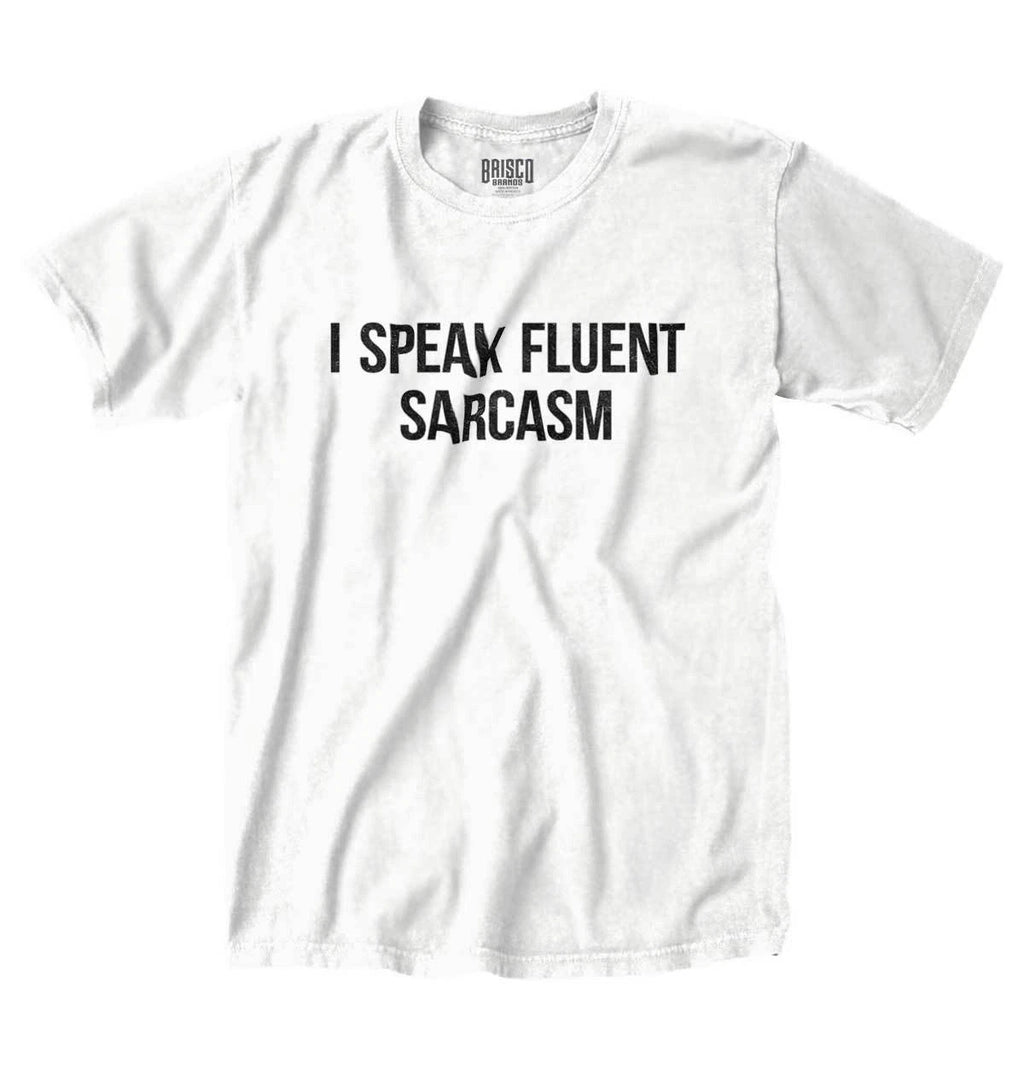 I Speak Fluent Sarcasm Funny Rude Joke Gift Womens or Mens Crewneck T Shirt Tee