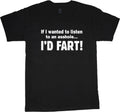 If I wanted to listen to an A$$hole I would fart Funny T shirt tee