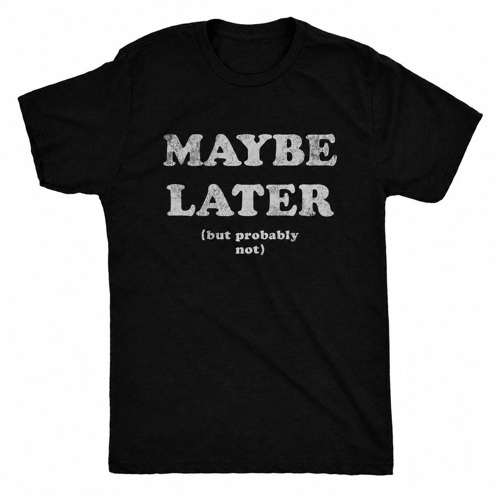 Maybe Later But Probably Not T-Shirt Men Funny Slogan Sarcastic Graphic Tee UK
