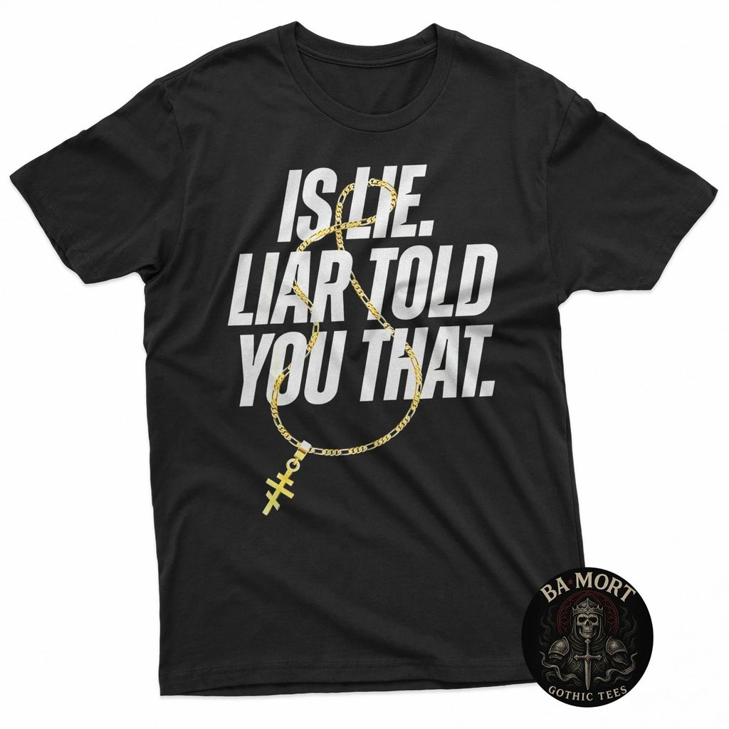 Is Lie Liar Told You That Funny Quote T-Shirt