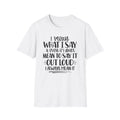 I Mean What I Say T-Shirt | Funny Quote Tee, Typography Shirt