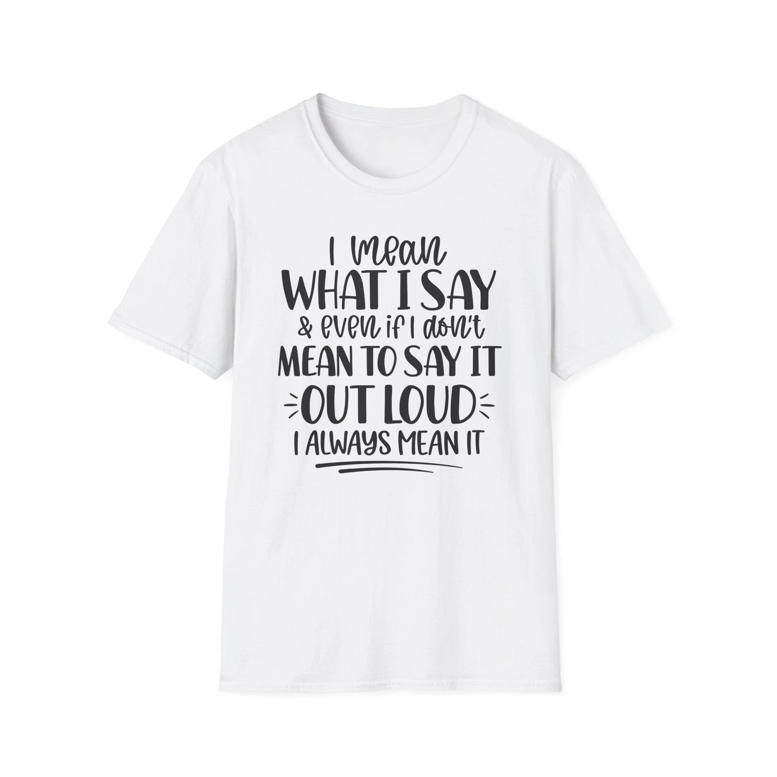 I Mean What I Say T-Shirt | Funny Quote Tee, Typography Shirt