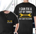 I Can Fix Almost Anything Except Stupid Shirt, Funny Sarcastic Tee, Gift for Dad