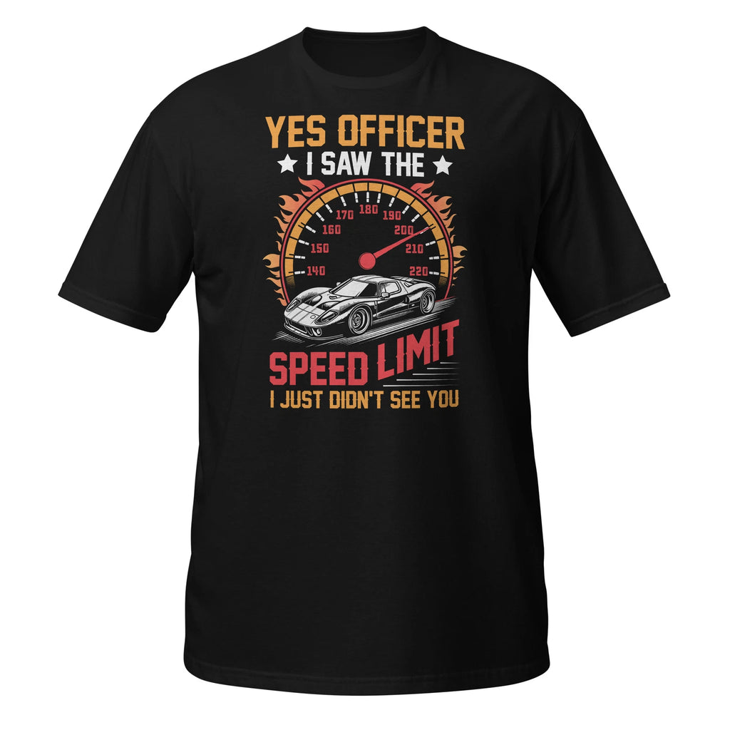 Yes Officer I Saw The Speed Limit I Just Didn't See You Funny Tee Shirt Gifts