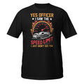 Yes Officer I Saw The Speed Limit I Just Didn't See You Funny Tee Shirt Gifts