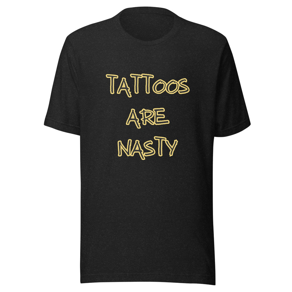 Tattoos Are Nasty Funny Sarcastic Tee | Unisex Cotton Gift for Tattoo Lovers