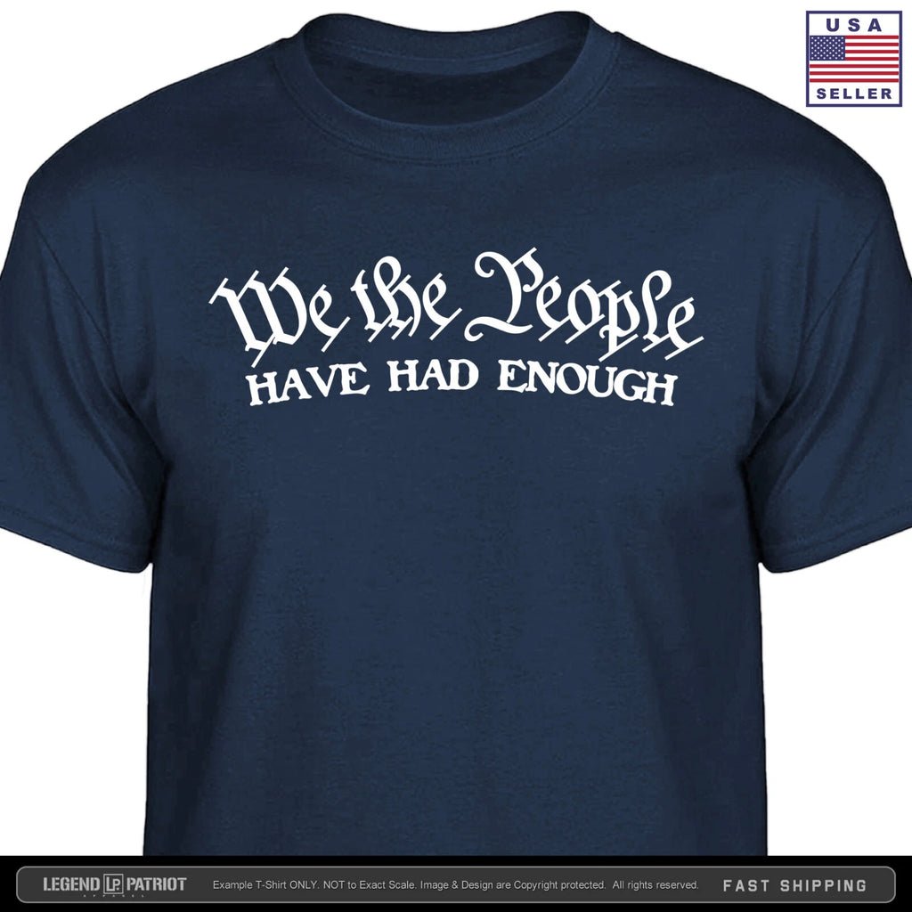 We the People Have Had Enough T-Shirt america patriot ultra 250 maga usa S-2X