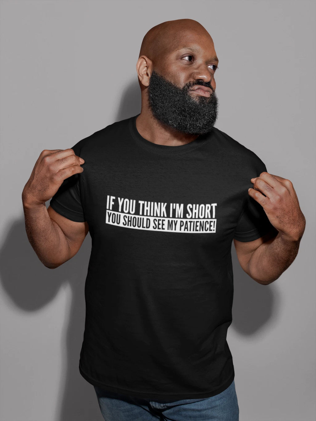 If You Think I'm Short You Should See My Patience! Novelty Adult T-Shirt Unisex