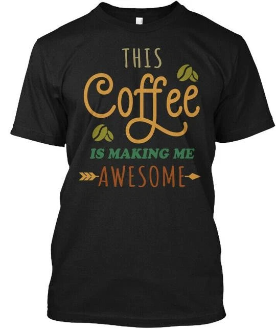 This Coffee Is Making Me T-Shirt Made in the USA Size S to 5XL