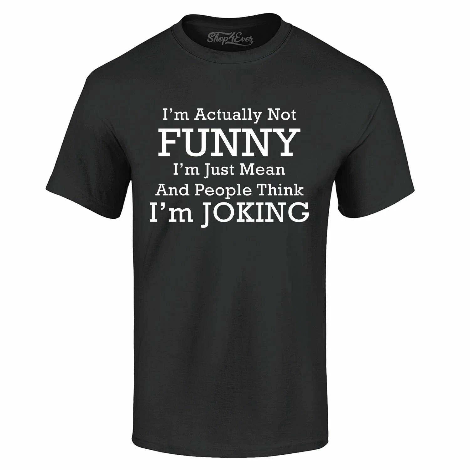 I'm Actually Not Funny I'm Just Mean T-shirt Funny Sarcastic Shirts