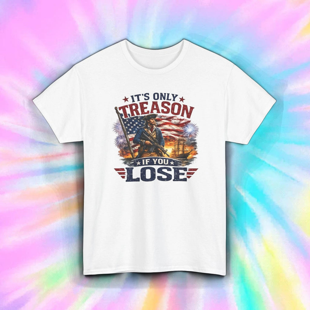 Its Only Treason If You Lose Patriotic Funny America Tee July 4th Shirt S-5XL