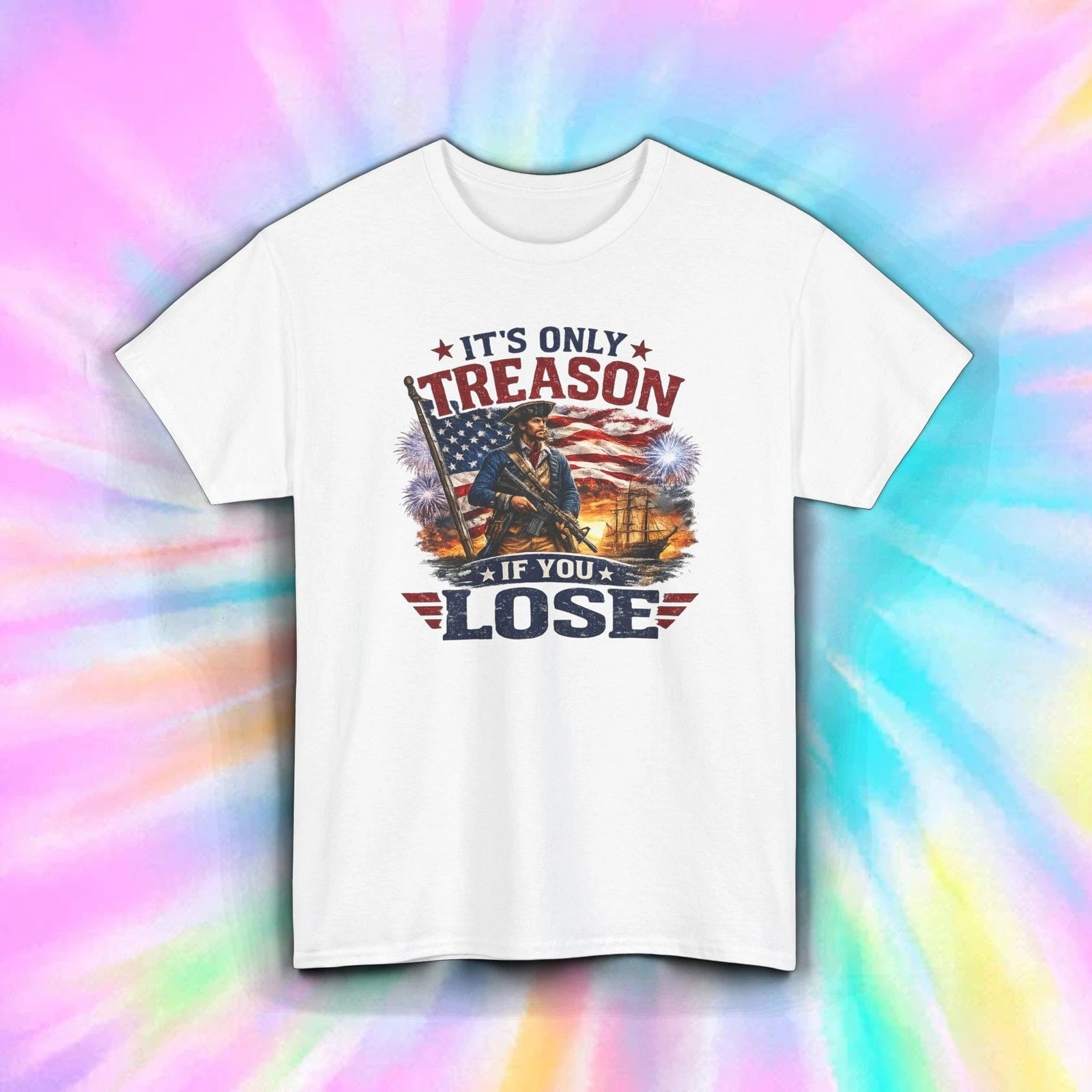 Its Only Treason If You Lose Patriotic Funny America Tee July 4th Shirt S-5XL