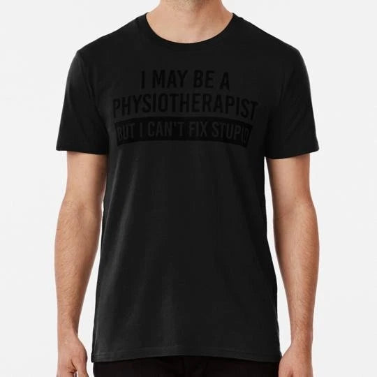 I'm A Physiotherapsist But I Can't Fix Stupid Funny Quotes S-5XL USA T-Shirt