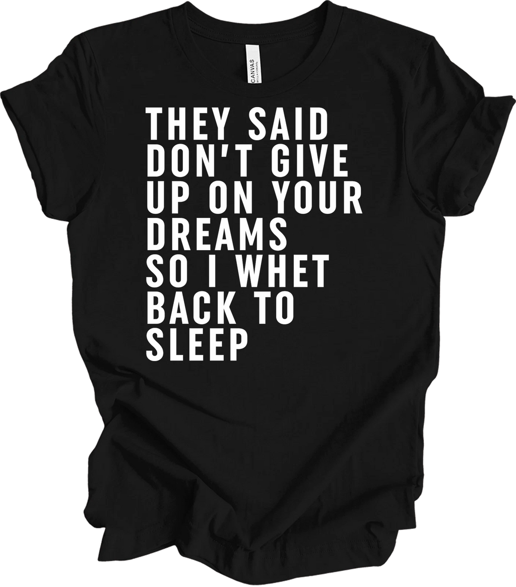 Don't Give Up Dreams So I Went Back To Sleep Shirt Funny Sarcastic Sleepy Tee