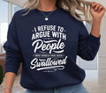 I Refuse To Argue Funny Jumper - Sarcastic Offensive Meme Unisex Gift Sweatshirt
