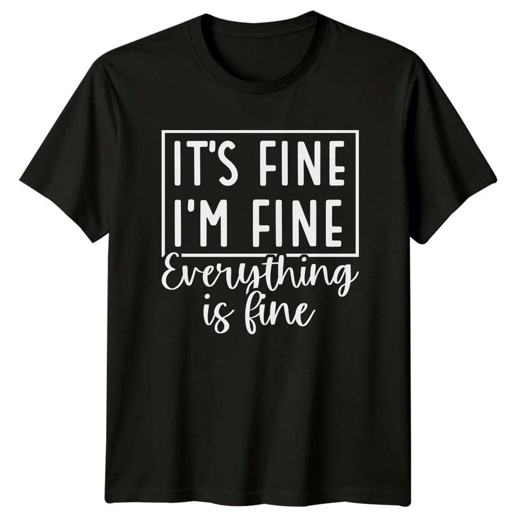 It's Fine I'm Fine Everything Is Fine Sarcastic Quote T-Shirt