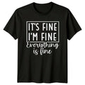 It's Fine I'm Fine Everything Is Fine Sarcastic Quote T-Shirt