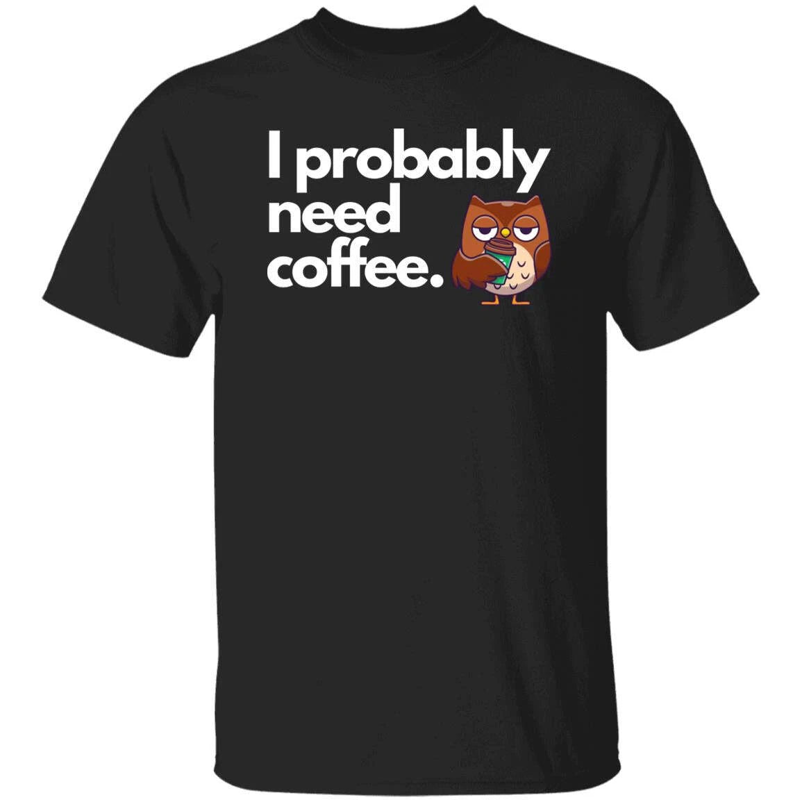 I probably need coffee Unisex Tshirt coffee lover owl tee Black Dark Heather Nav