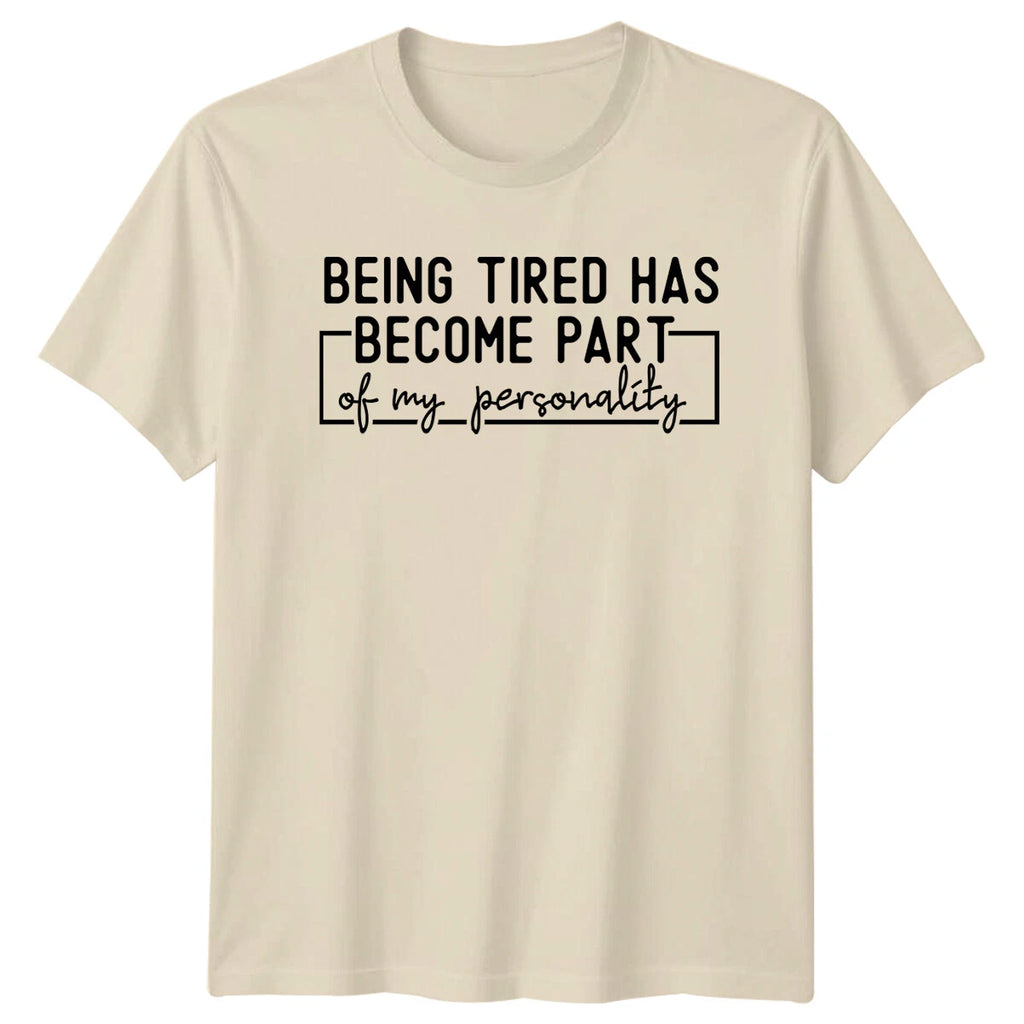 Being Tired Has Become Part Of My Personality Funny Quote T-Shirt