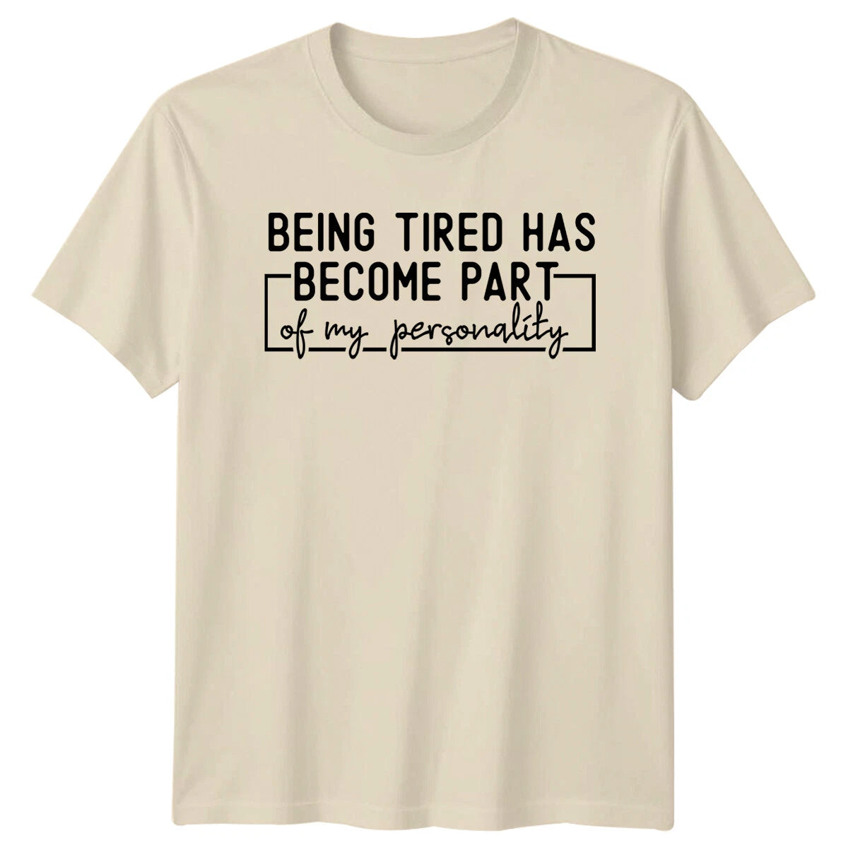 Being Tired Has Become Part Of My Personality Funny Quote T-Shirt