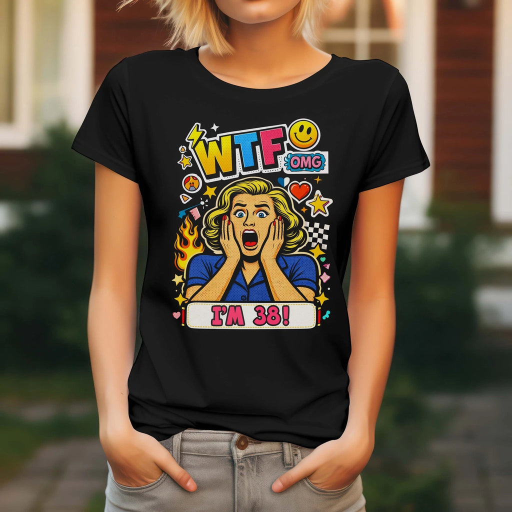 Ladies 38th Birthday T Shirt WTF OMG Pop Art Funny Party Gift Black