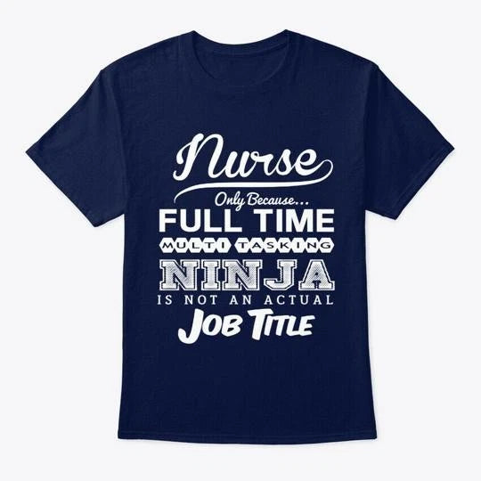 Ninja Nurse Funny Quotes Gift Idea T-Shirt Made in the USA Size S to 5XL